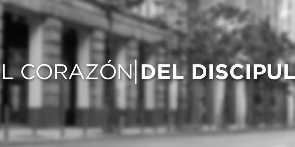 El Corazón del Discipulado